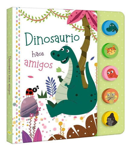 Dinosaurio Hace Amigos: 5 Sonidos, De Lexus., Vol. 1. Editorial Lexus Editores, Tapa Dura En Español, 2022