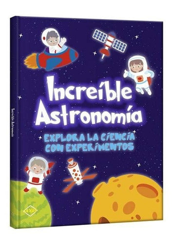 Increible Astronomia - Explora La Ciencia Con Experimentos
