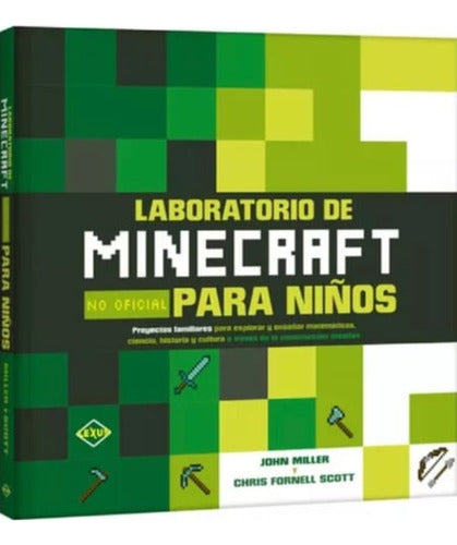 Laboratorio De Minecraft Para Niños: Proyectos Familiares, De John Miller Y Chris Fornell Scott. Editorial Lexus, Tapa Dura En Español, 2024