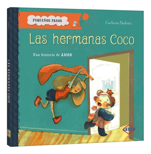 Las Hermanas Coco: Una Historia De Amor, De Carlotta Paoletti. Pequeños Pasos, Vol. 1. Editorial Lexus Editores, Tapa Dura, Edición 1 En Español, 0
