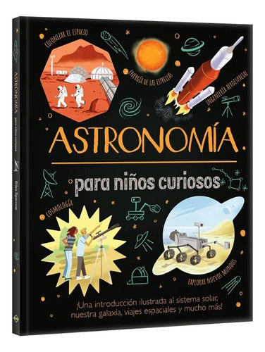 Libro: Astronomia Para Niños Curiosos - Lexus - Tapa Dura