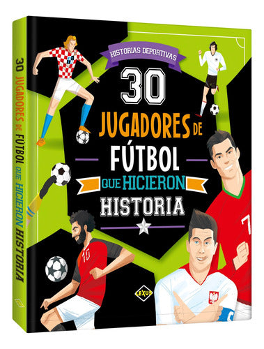 Libro: 30 Jugadores De Futbol Que Hicieron Historia - Lexus