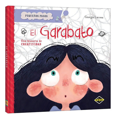 El Garabato: Una Historia De Creatividad, De Giorgia Larosa. Pequeños Pasos, Vol. 1. Editorial Lexus Editores, Tapa Dura, Edición 1 En Español, 0