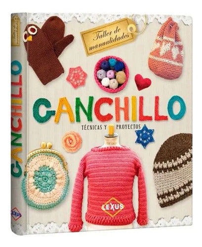 Libro Ganchillo Crochet Técnicas Y Proyectos - Nuevo - Lexus