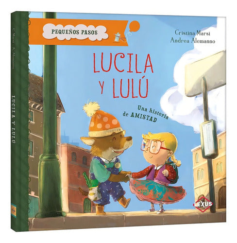Lucila Y Lulú: Una Historia De Amistad, De Cristina Marsi. Pequeños Pasos, Vol. 1. Editorial Lexus Editores, Tapa Dura, Edición 1 En Español, 0