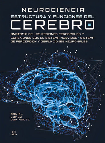 Neurociencia Estructura Y Funciones Del Cerebro De Daniel Gómez Domínguez Editorial Libsa Tapa Dura