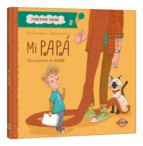 Mi Papá: Una Historia De Amor, De Teo Benedetti. Pequeños Pasos, Vol. 1. Editorial Lexus Editores, Tapa Dura, Edición 1 En Español, 0