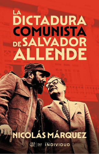 La Dictadura Comunista De Salvador Allende: (segunda Edición), De Nicolás Márquez., Vol. 1. Editorial Entre Zorros Y Erizos, Tapa Blanda, Edición 2da En Espa...