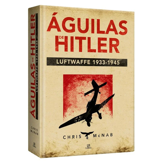 Águilas De Hitler: Luftwaffe 1933 -1945