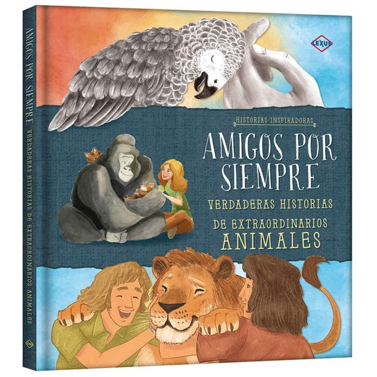 Amigos por Siempre - Verdaderas Historias de Extraordinarios Animales