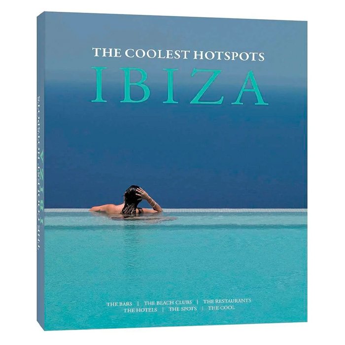 Ibiza The Coolest Hotspots